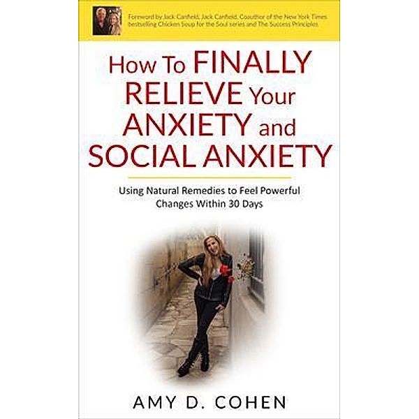 How to Finally Relieve Your Anxiety and Social Anxiety, Amy Cohen