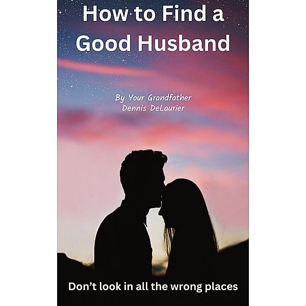 How to Find a Good Husband, Dennis DeLaurier
