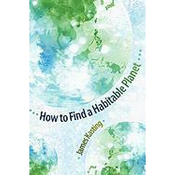 How to Find a Habitable Planet, James Kasting