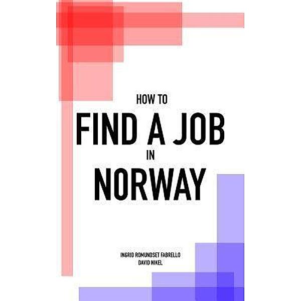 How to Find a Job in Norway, David Nikel, Ingrid Romundset Fabrello