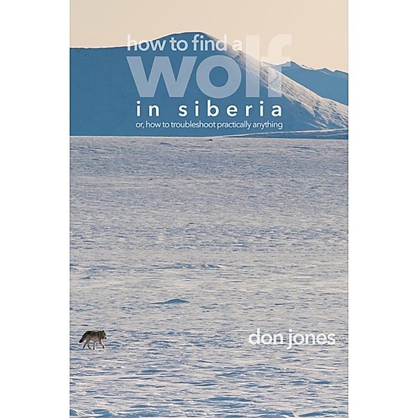 How to Find a Wolf in Siberia (or, How to Troubleshoot Almost Anything), Don Jones
