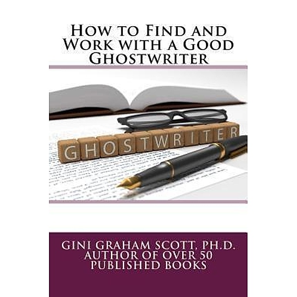 How to Find and Work with a Good Ghostwriter / Changemakers Publishing, Gini Graham Scott