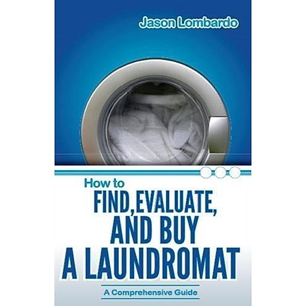 How To Find, Evaluate And Buy a Laundromat, Jason Lombardo