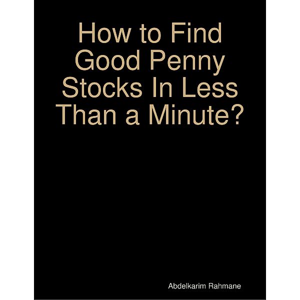How to Find Good Penny Stocks In Less Than a Minute?, Abdelkarim Rahmane