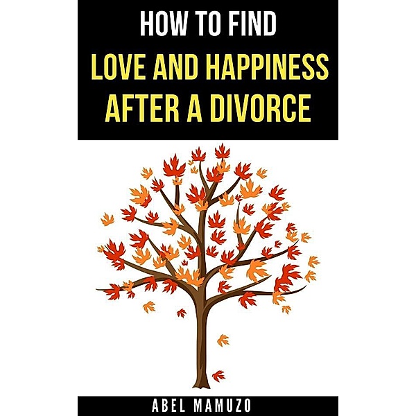How to Find Love and Happiness After a Divorce, Mamuzo Abel