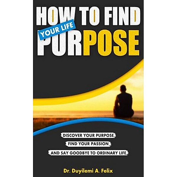 How to Find Your Life Purpose, Duyilemi Akindele Felix