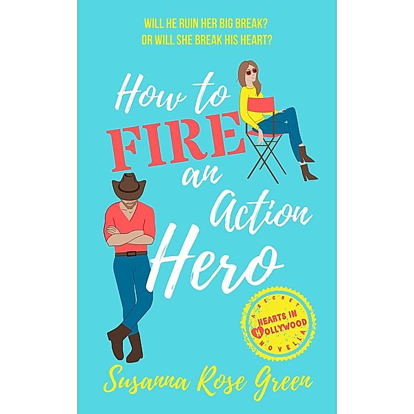 How to Fire an Action Hero (Hearts in Hollywood, #1) / Hearts in Hollywood, Susanna Rose Green