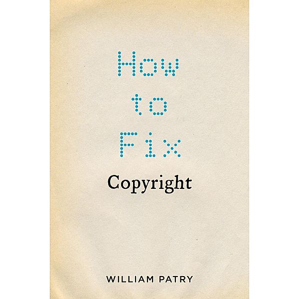 How to Fix Copyright, William Patry