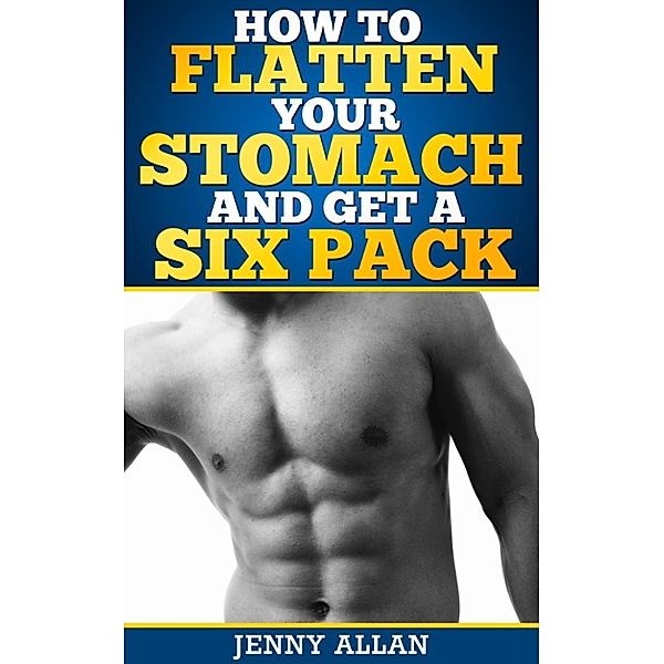 How To Flatten Your Stomach and Get Six Pack Abs, Jenny Allan