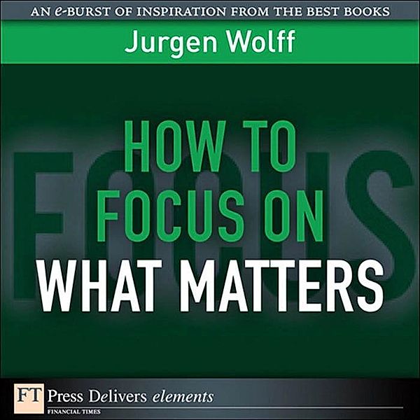 How to Focus on What Matters, Jurgen Wolff