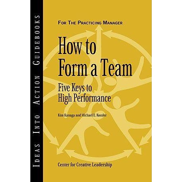 How to Form a Team, Center for Creative Leadership (CCL), Kim Kanaga, Michael E. Kossler