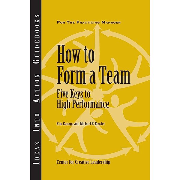 How to Form a Team: Five Keys to High Performance, Kim Kanaga, Michael Kossler