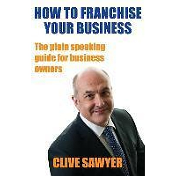 How to Franchise Your Business, Clive Sawyer