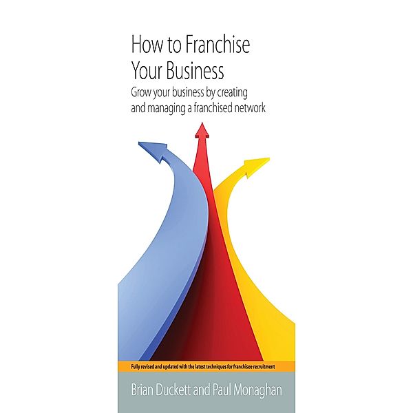 How To Franchise Your Business 2nd Edition, Brian Duckett, Paul Monaghan