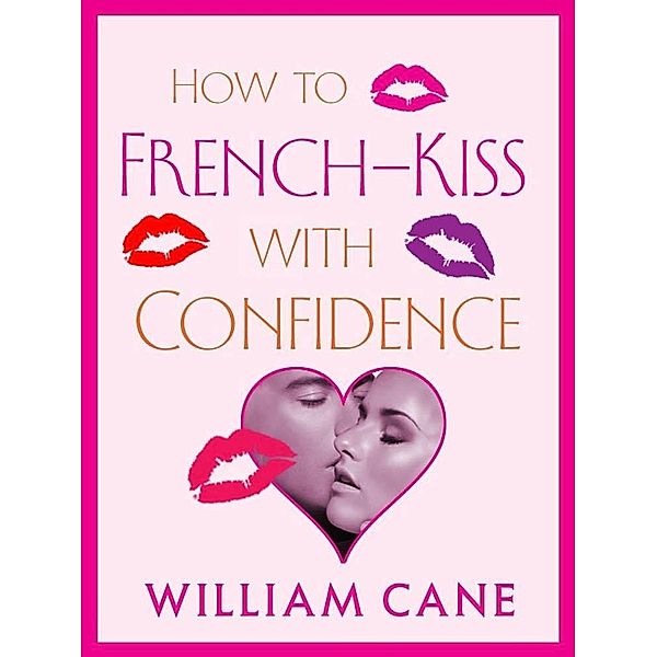 How to French-Kiss with Confidence / St. Martin's Griffin, William Cane