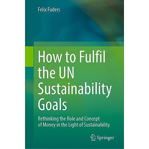 How to Fulfil the UN Sustainability Goals, Felix Fuders