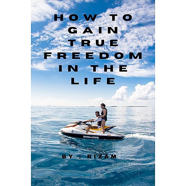 How To Gain True Freedom in The Life, Rizam