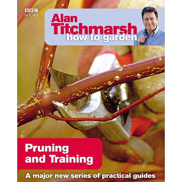 How to garden - Pruning & Training, Alan Titchmarsh