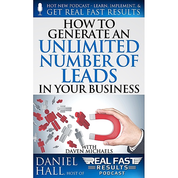 How to Generate an Unlimited Number of Leads in Your Business (Real Fast Results, #102) / Real Fast Results, Daniel Hall
