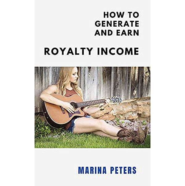 How to Generate and Earn Royalty Income, Marina Peters