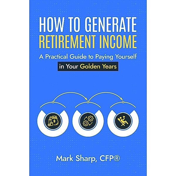 How To Generate Retirement Income, Mark Sharp