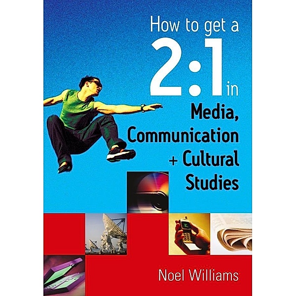 How to get a 2:1 in Media, Communication and Cultural Studies, Noel R Williams