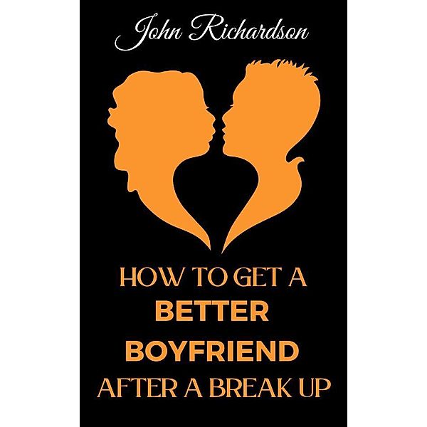 How to Get a Better Boyfriend after a Break-Up, John Richardson