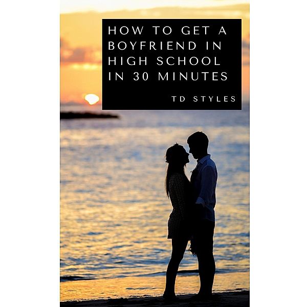 How to Get a Boyfriend in High School in 30 Minutes, TD STYLES