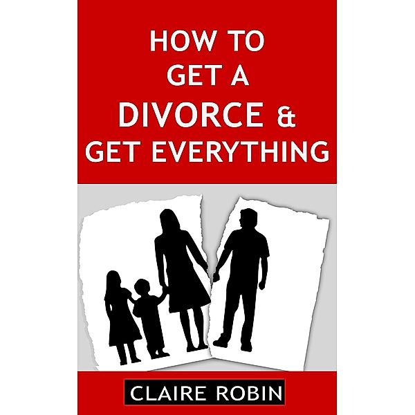 How to Get a Divorce & Get Everything, Claire Robin