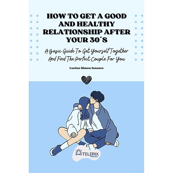 How To Get A Good And Healthy Relationship After Your 30´s, Lucian Simon Ionesco