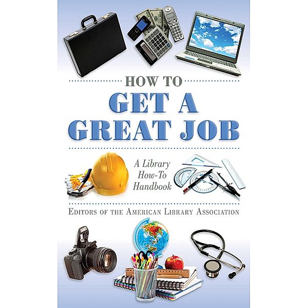 How to Get a Great Job, Editors of the American Library Association