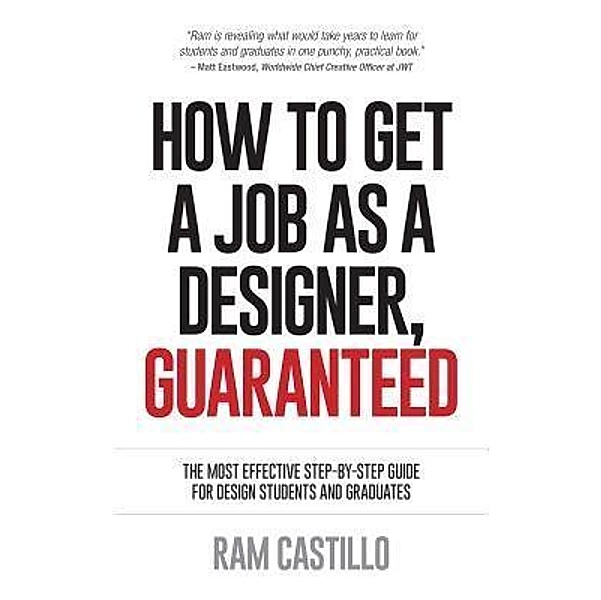 How to get a job as a designer, guaranteed - The most effective step-by-step guide for design students and graduates, Ram Castillo
