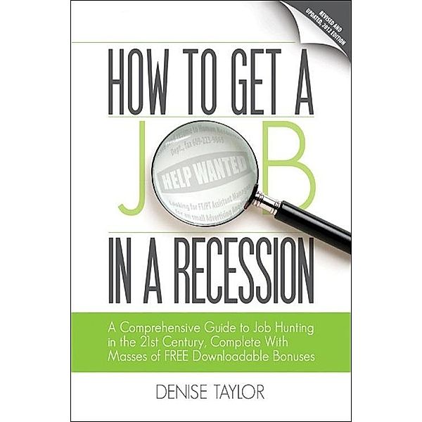 How to Get a Job In a Recession: A Comprehensive Guide to Job Hunting In the 21st Century, Denise M. D. Taylor