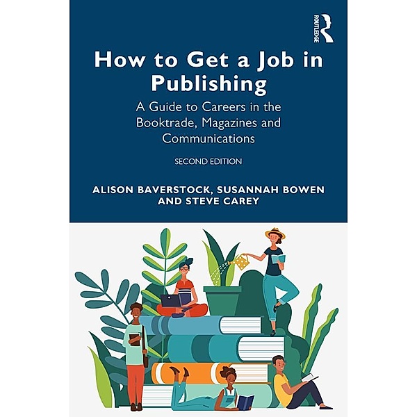 How to Get a Job in Publishing, Alison Baverstock, Susannah Bowen, Steve Carey