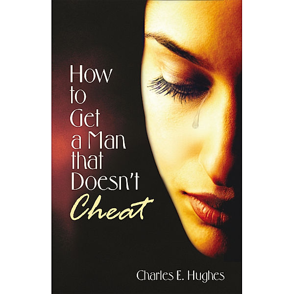 How to Get a Man That Doesn't Cheat, Charles E. Hughes