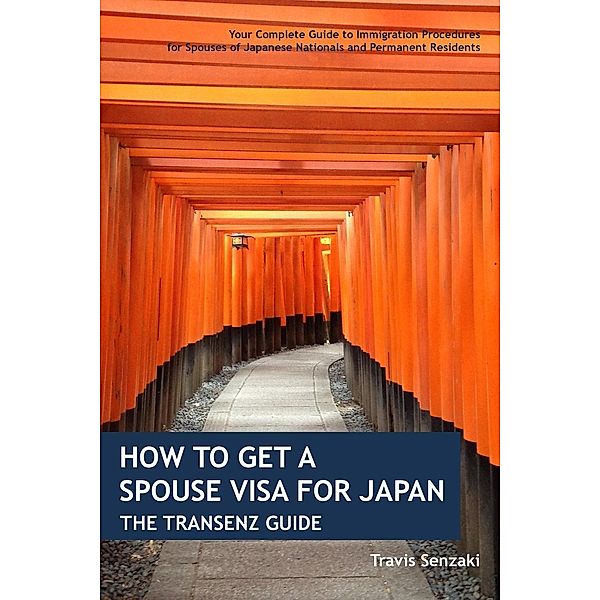 How to Get a Spouse Visa for Japan: The TranSenz Guide (TranSenz Guides) / TranSenz Guides, Travis Senzaki