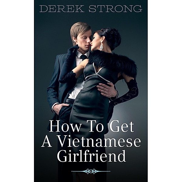 How to Get a Vietnamese Girlfriend, Derek Strong