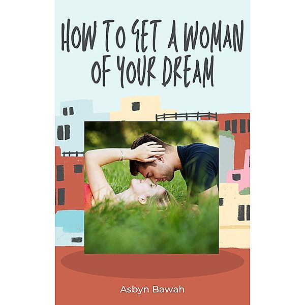 How to get a woman of your dream, Asbyn Bawah