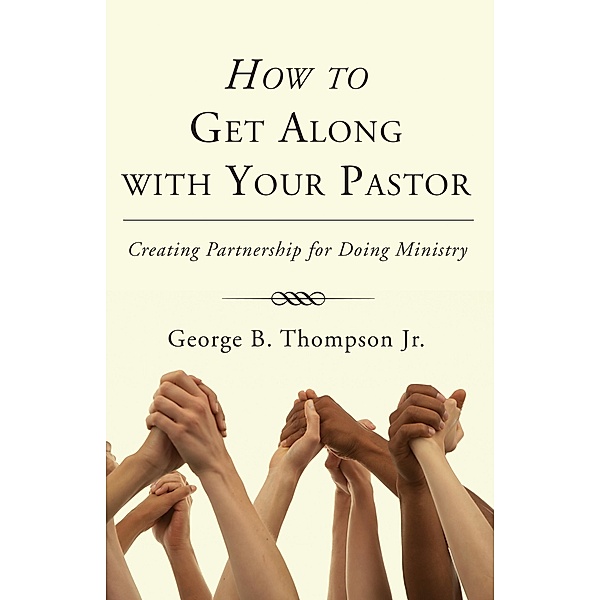 How to Get Along with Your Pastor, George B. Jr. Thompson