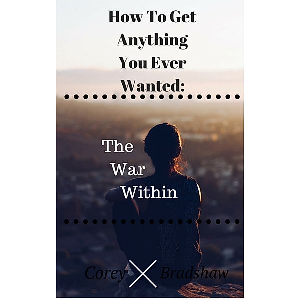 How To Get Anything you Want: The War Within, Corey Bradshaw