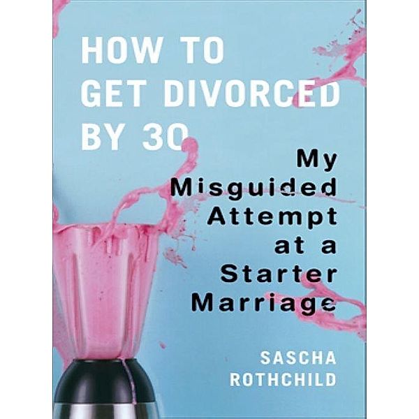 How to Get Divorced by 30, Sascha Rothchild