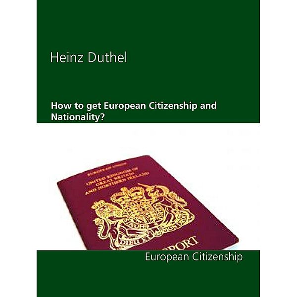 How to get European Citizenship and Nationality?, Heinz Duthel