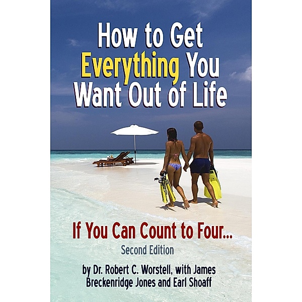 How to Get Everything You Want Out of Life - Second Edition (Change Your Life) / Change Your Life, Robert C. Worstell, James Breckenridge Jones, Earl Shoaff