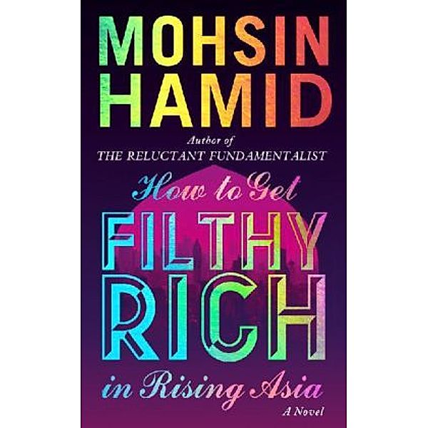 How to Get Filthy Rich in Rising Asia, Mohsin Hamid