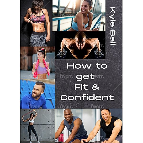 How to get Fit & Confident, Kyle Ball