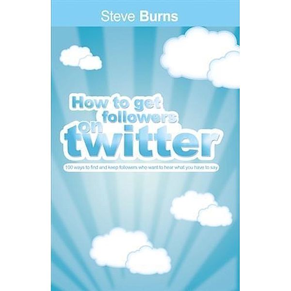 How To Get  Followers On Twitter, Steve Burns