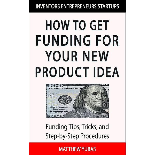 How to Get Funding For Your New Product Idea, Matthew Yubas