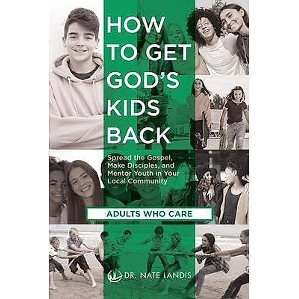 How to Get God's Kids Back (Adults Who Care), Nate Landis