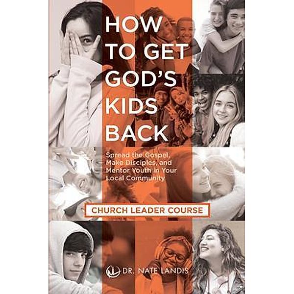 How to Get God's Kids Back (Church Leader Course), Nate Landis