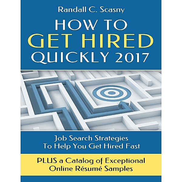 How to Get Hired Quickly 2017, Randall Scasny